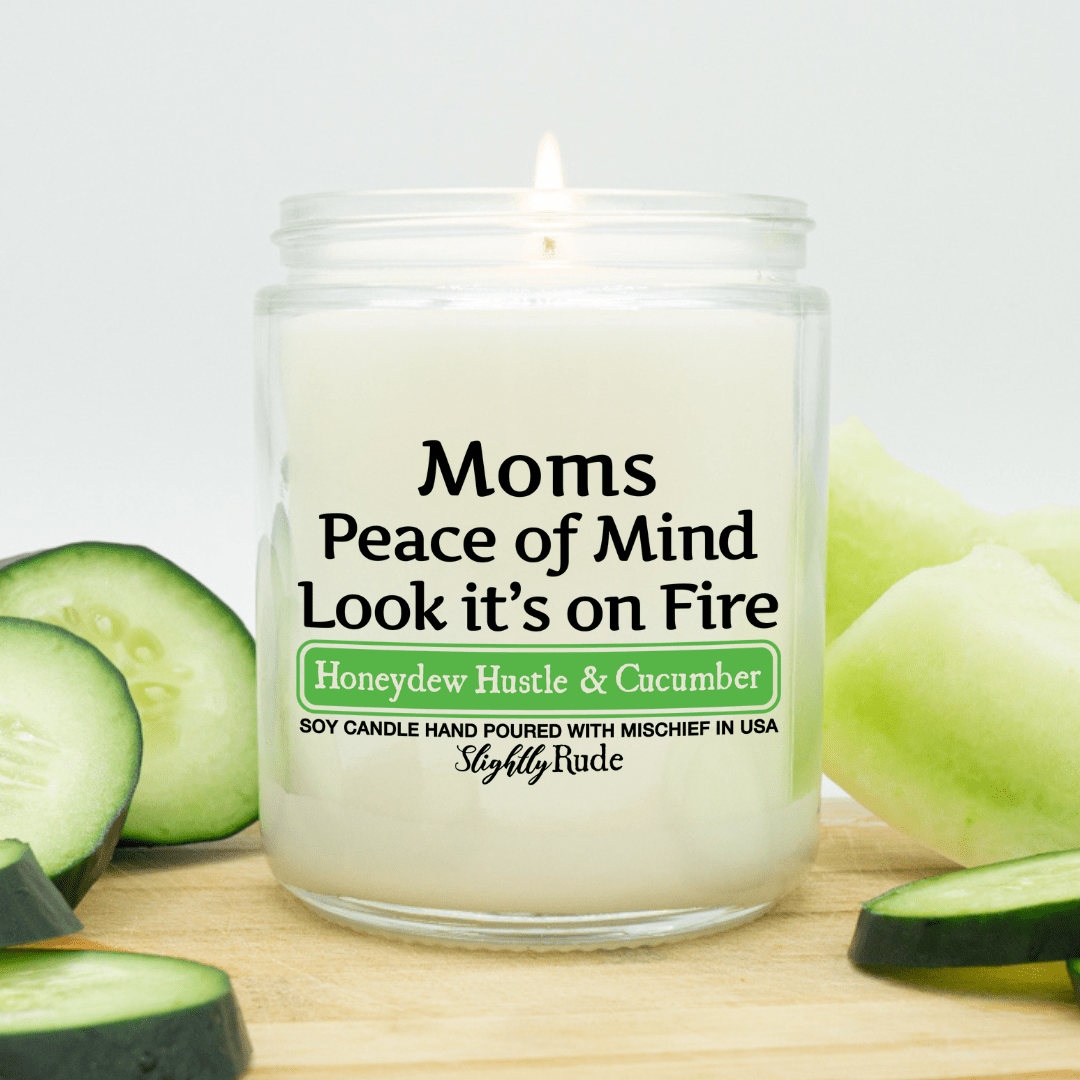 Moms Peace of Mind is on Fire - Funny Candle Candles Slightly Rude Honeydew Hustle & Cucumber