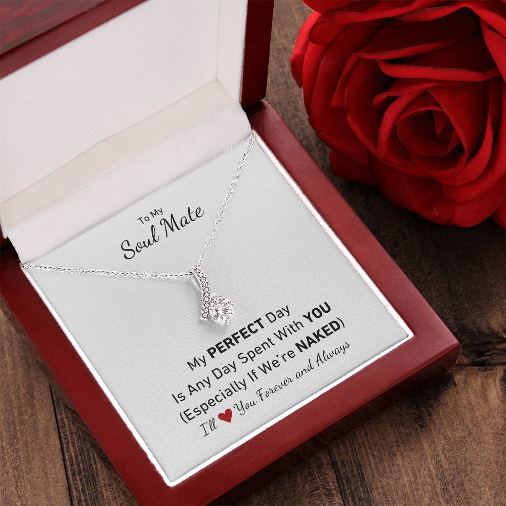 To My Soul Mate - My Perfect Day Is Any Day Spent With You Especially If We're Naked Love Necklace