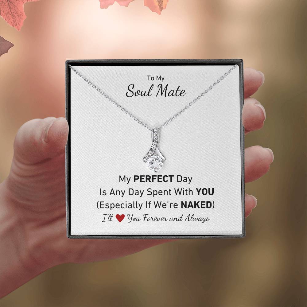 To My Soul Mate - My Perfect Day Is Any Day Spent With You Especially If We're Naked Love Necklace