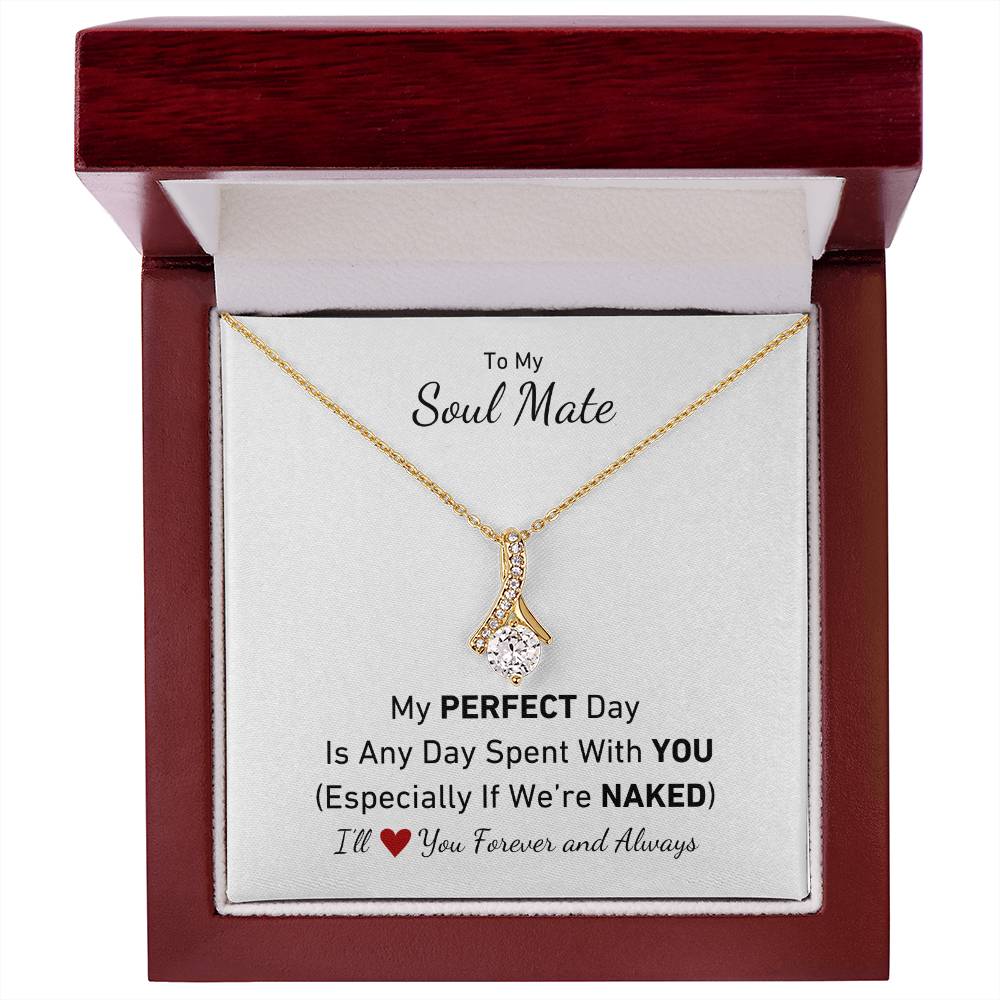 To My Soul Mate - My Perfect Day Is Any Day Spent With You Especially If We're Naked Love Necklace