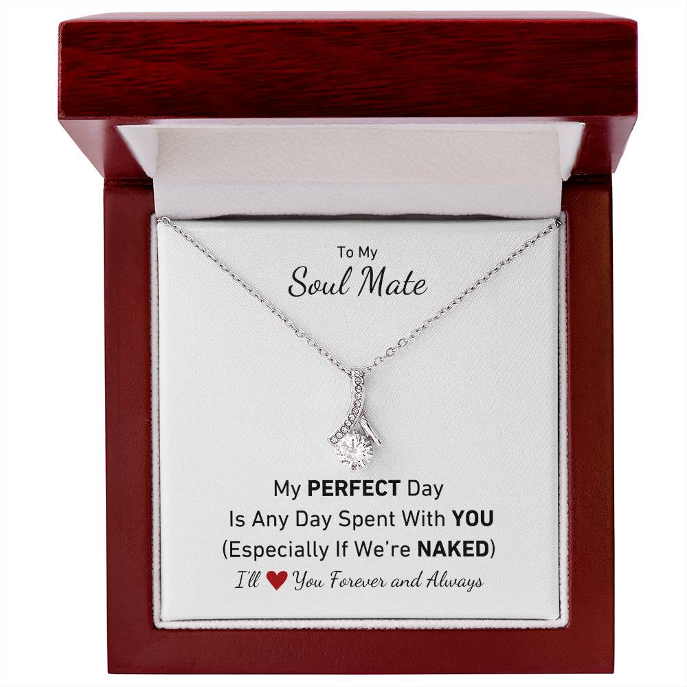 To My Soul Mate - My Perfect Day Is Any Day Spent With You Especially If We're Naked Love Necklace