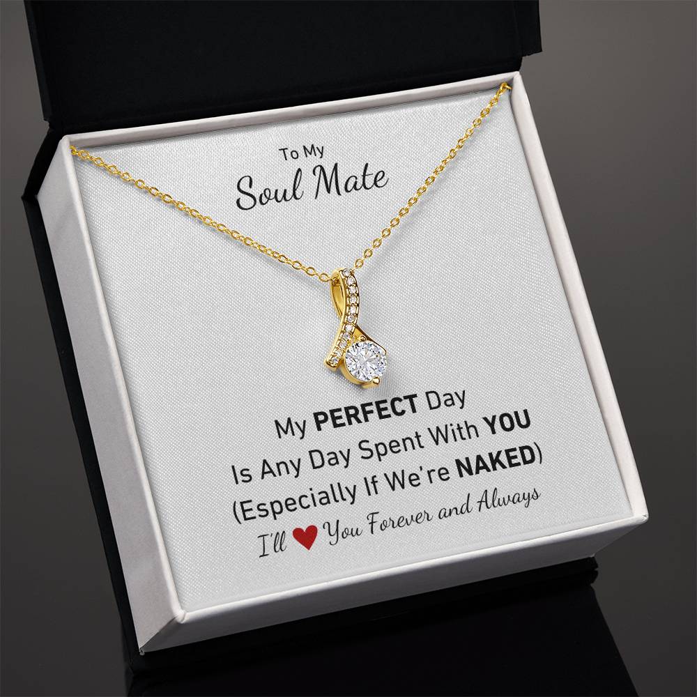To My Soul Mate - My Perfect Day Is Any Day Spent With You Especially If We're Naked Love Necklace