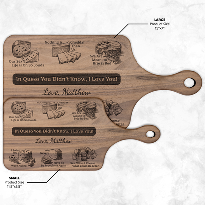 In Queso You Didn't Know, I Love You! - Hardwood Paddle Cutting Board