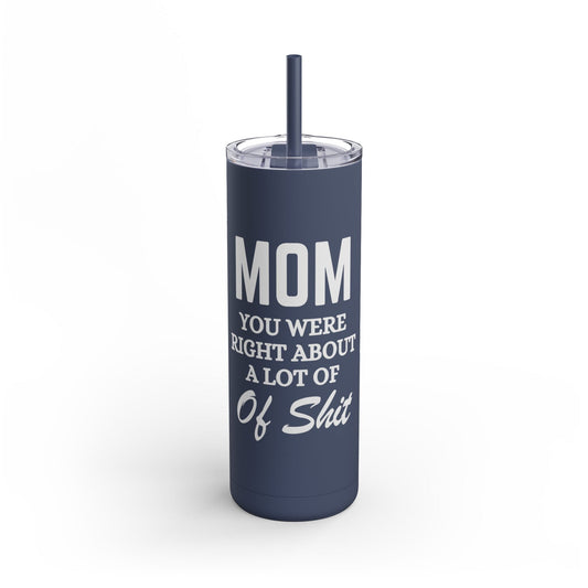 Mom You Were Right About A Lot of Sht Tumbler, 20oz Funny Gift for Mom Mug Printify Indigo 20oz Matte