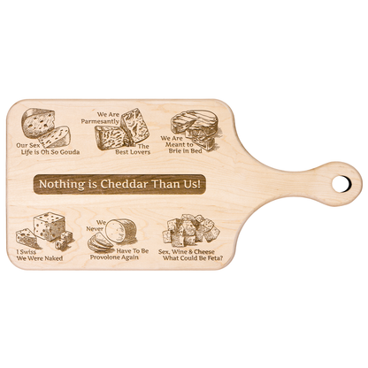 Nothing is Cheddar Than Us! - Hardwood Paddle Cutting Board