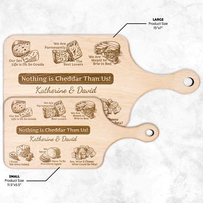 Nothing is Cheddar Than Us! - Hardwood Paddle Cutting Board