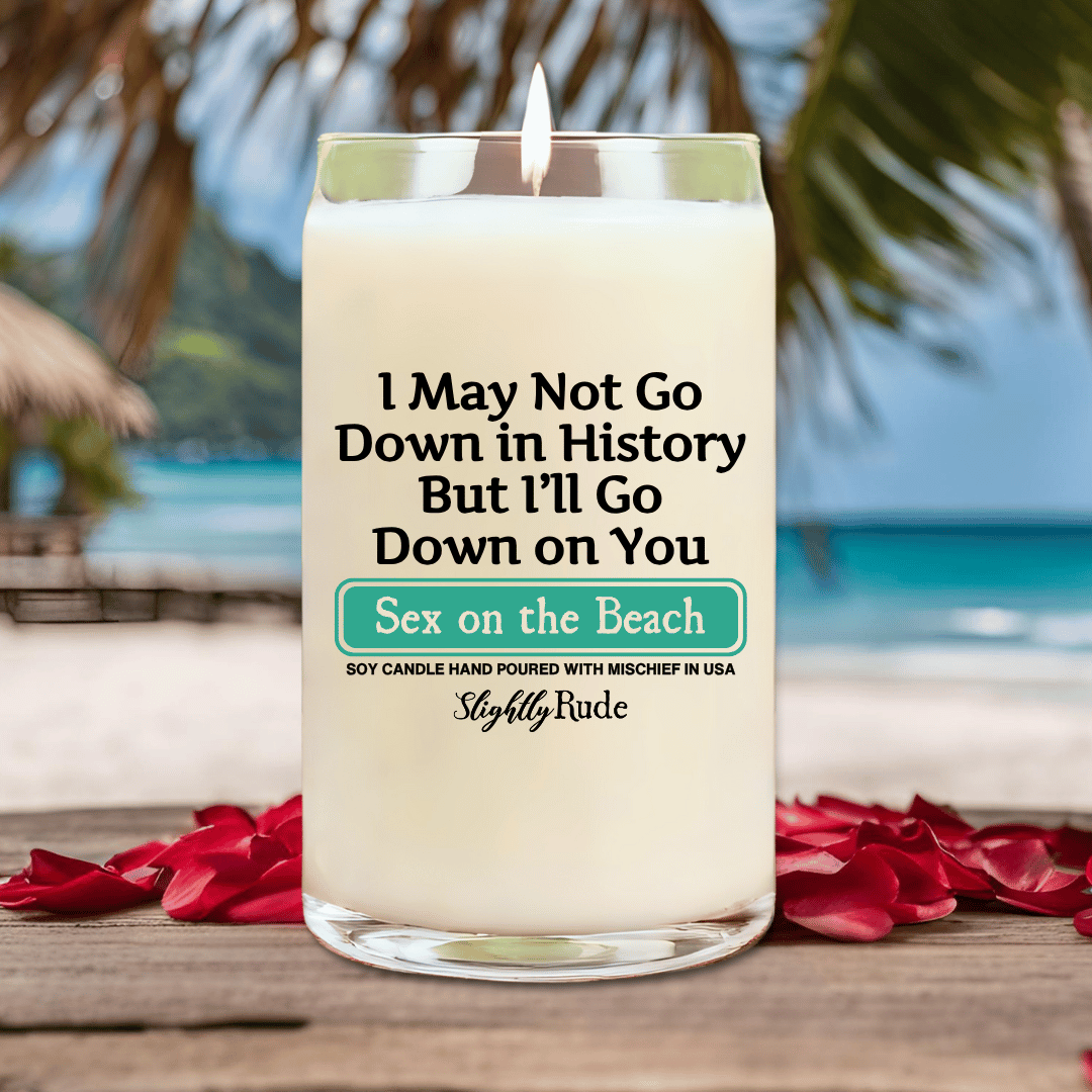 I May Not Go Down in History But I'll Go Down on You - BIG (14oz) Candle