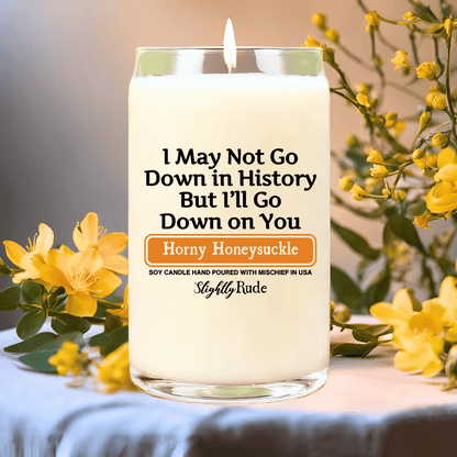 I May Not Go Down in History But I'll Go Down on You - BIG (14oz) Candle