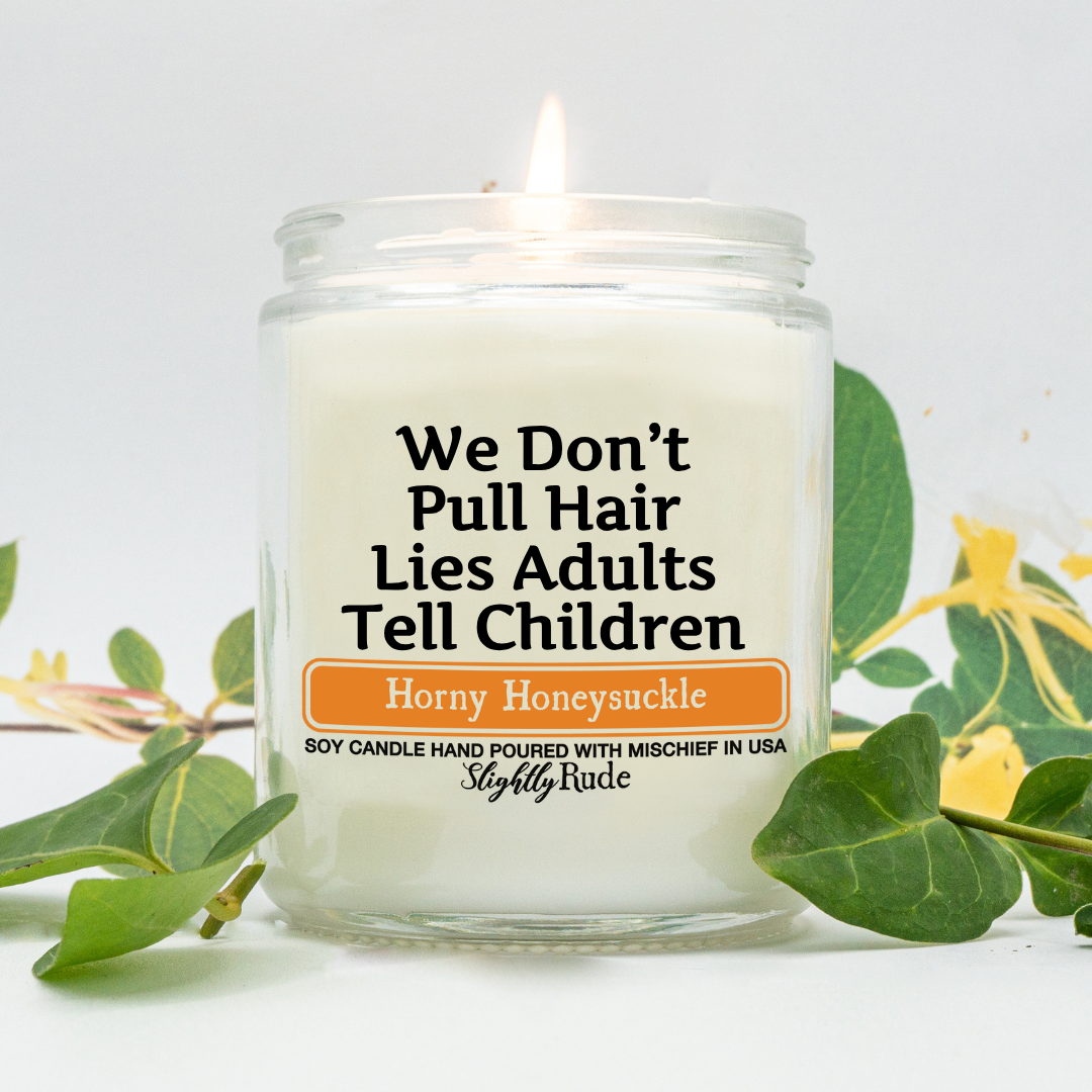 We Don't Pull Hair, Lies Adults Tell Children - Candle