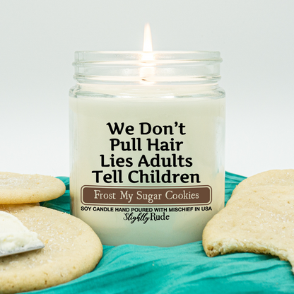 We Don't Pull Hair, Lies Adults Tell Children - Candle