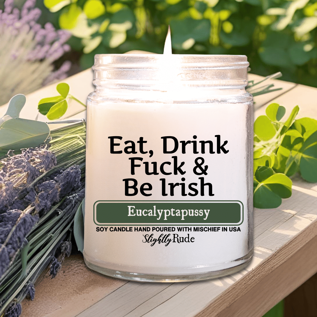 Eat, Drink, F*ck & Be Irish - Candle