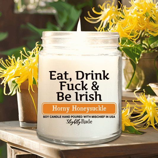 Eat, Drink, F*ck & Be Irish - Candle