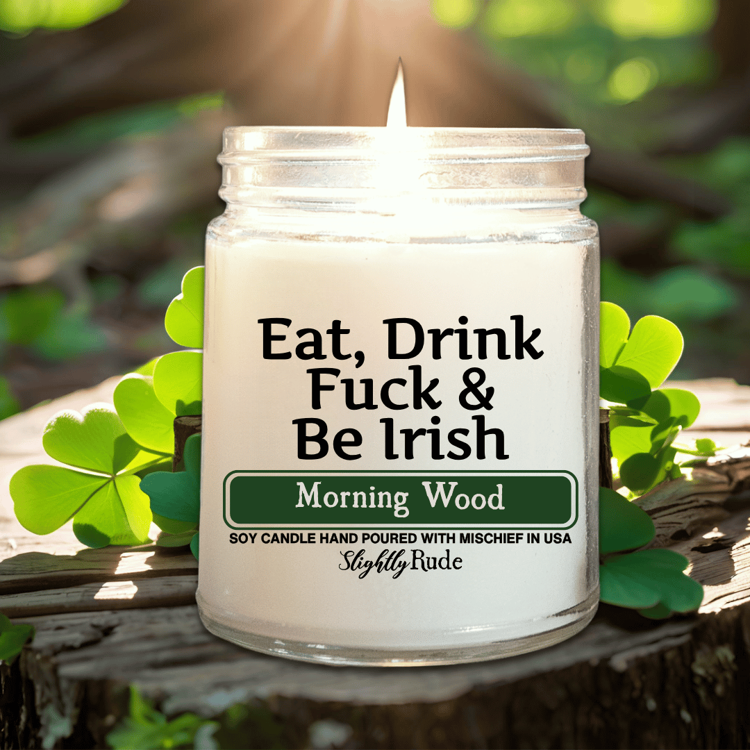 Eat, Drink, F*ck & Be Irish - Candle