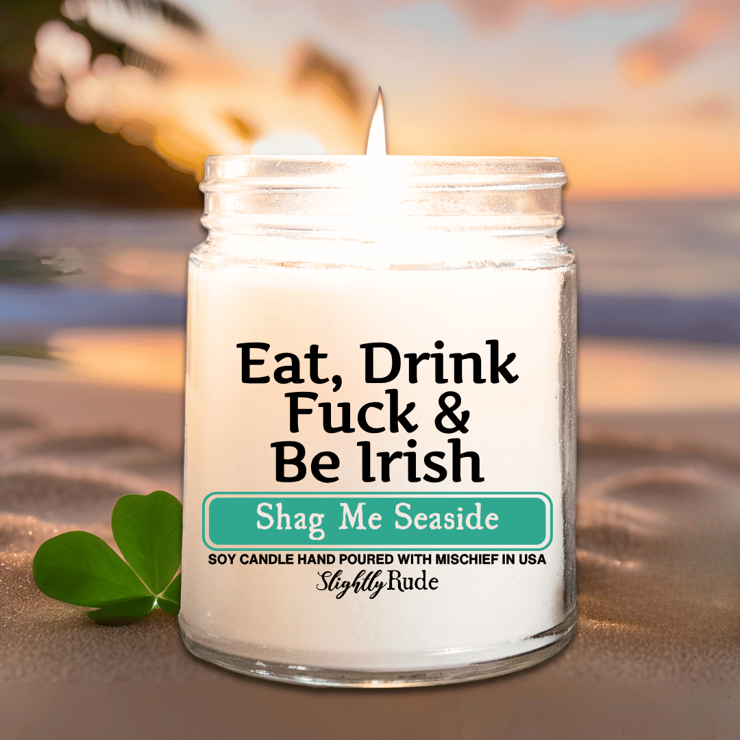 Eat, Drink, F*ck & Be Irish - Candle