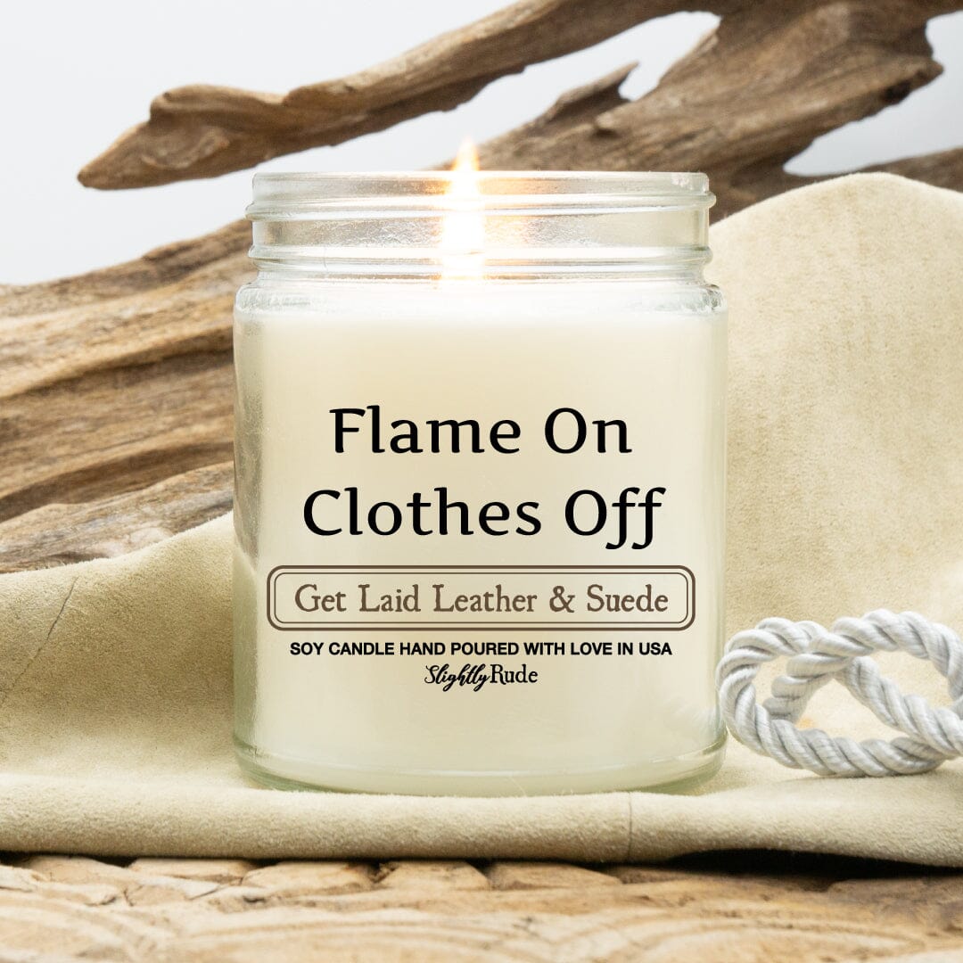Flame On, Clothes Off - Candle Candles Slightly Rude Get Laid Leather & Suede 