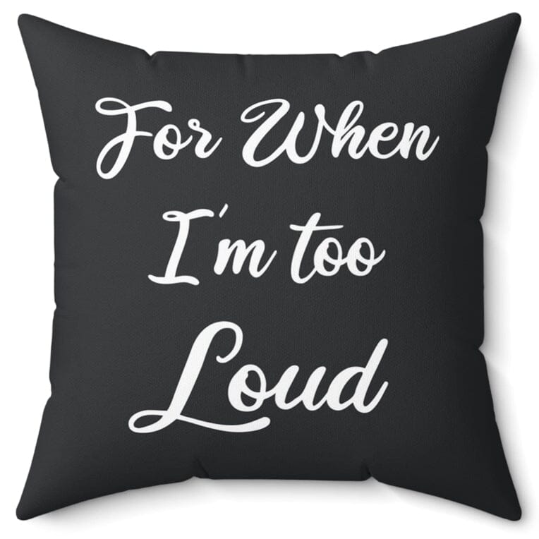 For When I'm Too Loud Faux Suede 16" Pillow Home Decor Printify 