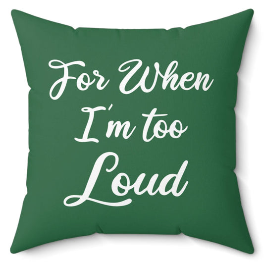 For When I'm Too Loud Green 16" Microfiber Pillow Home Decor Printify 