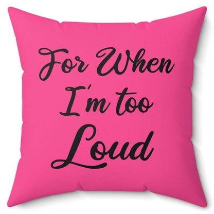 For When I'm Too Loud Faux Suede Pink 16" Pillow Home Decor Printify 