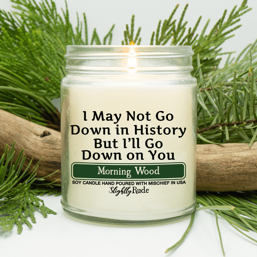 I May Not Go Down in History But I'll Go Down on You - Candle Candles Slightly Rude Morning Wood 