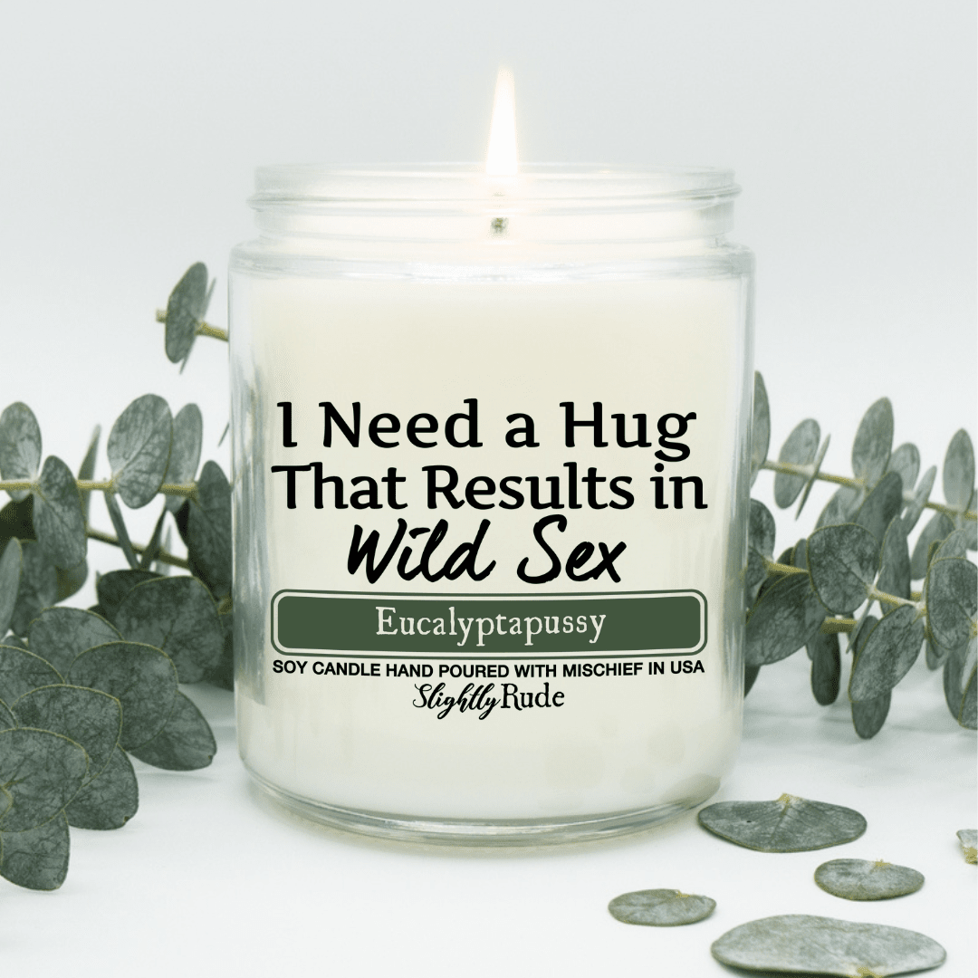 I Need a Hug That Results in Wild Sx - Candle Candles Slightly Rude Eucalyptapussy 