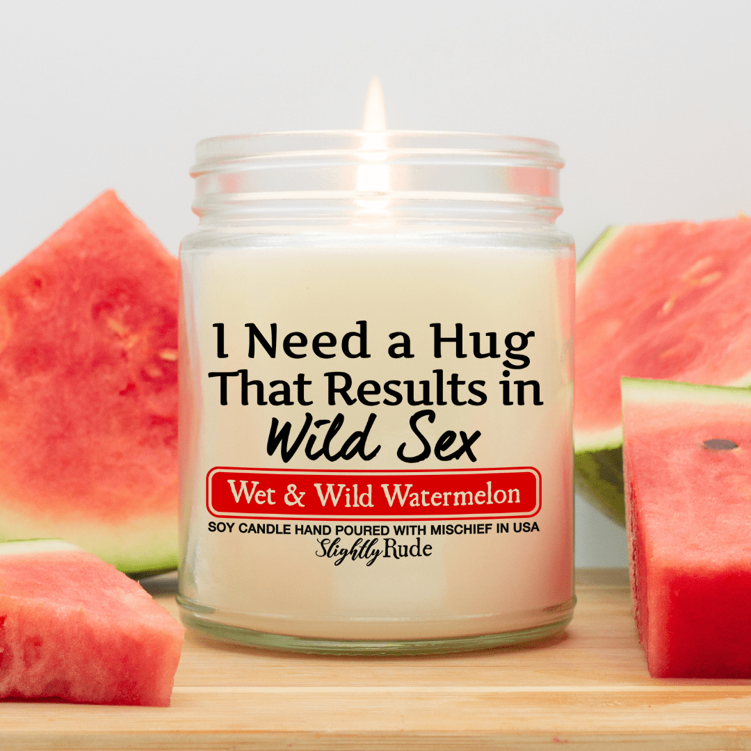 I Need a Hug That Results in Wild Sx - Candle Candles Slightly Rude Wet & Wild Watermelon 