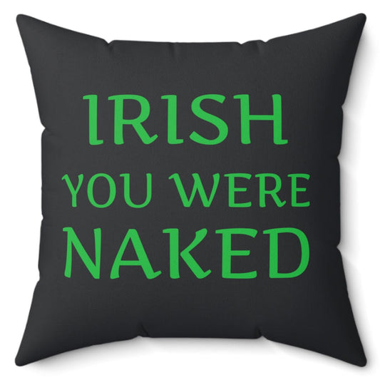 Irish You Were Naked 16" Micro Fiber Pillow Home Decor Printify 