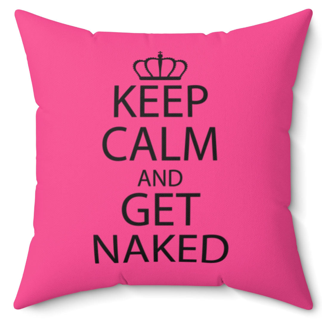 Keep Calm and Get Naked 16 Inch Ultra Soft Micro Fiber Pillow