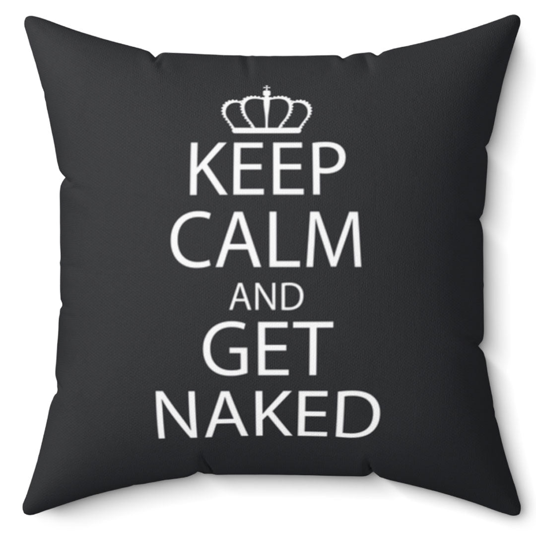 Keep Calm and Get Naked 16 Inch Ultra Soft Micro Fiber Pillow