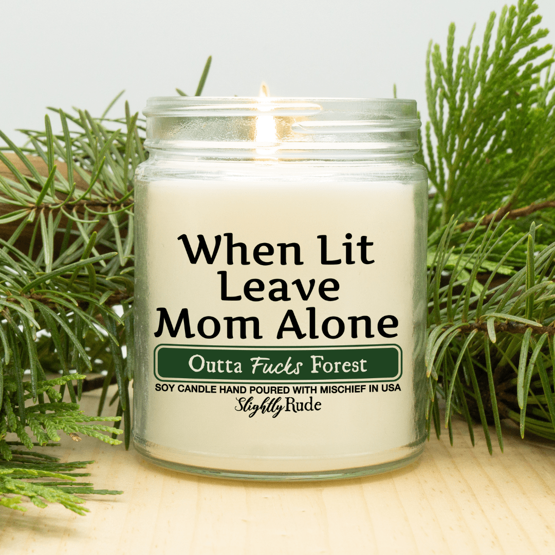 When Lit Leave Mom Alone - Funny Candle Candles Slightly Rude Outta Fucks Forest 