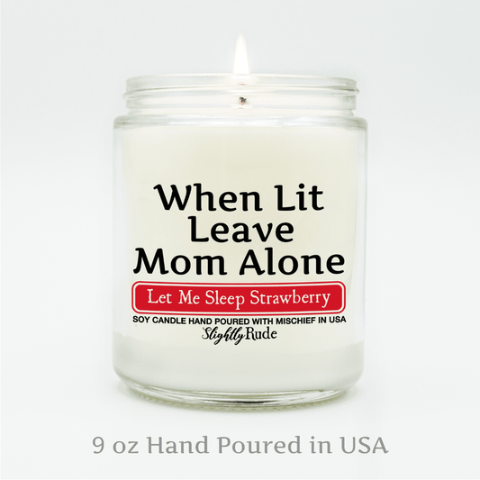 When Lit Leave Mom Alone - Funny Candle Candles Slightly Rude 