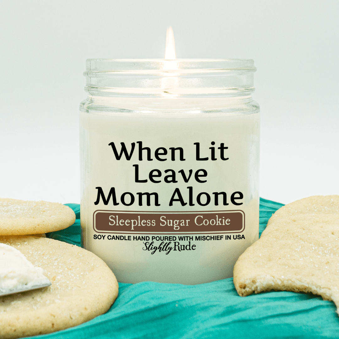 When Lit Leave Mom Alone - Funny Candle Candles Slightly Rude Sleepless Sugar Cookie 