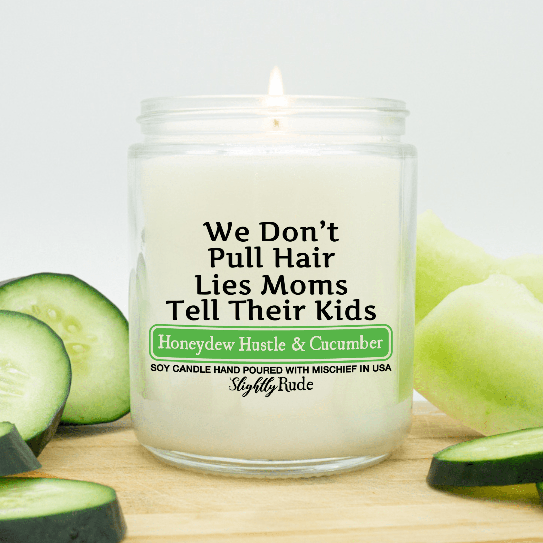 We Don't Pull Hair, Lies Moms Tell Their Kids - Funny Candle Candles Slightly Rude Honeydew Hustle & Cucumber 