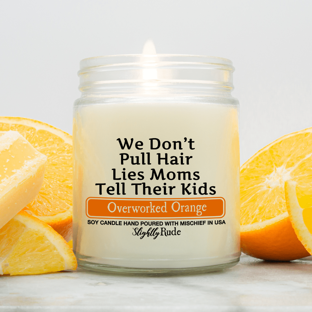 We Don't Pull Hair, Lies Moms Tell Their Kids - Funny Candle Candles Slightly Rude Overworked Orange 