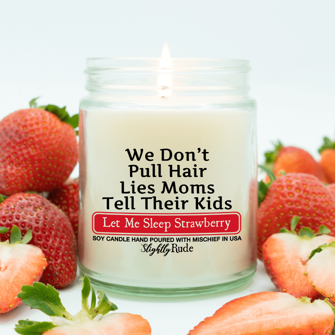 We Don't Pull Hair, Lies Moms Tell Their Kids - Funny Candle Candles Slightly Rude Let Me Sleep Strawberry 