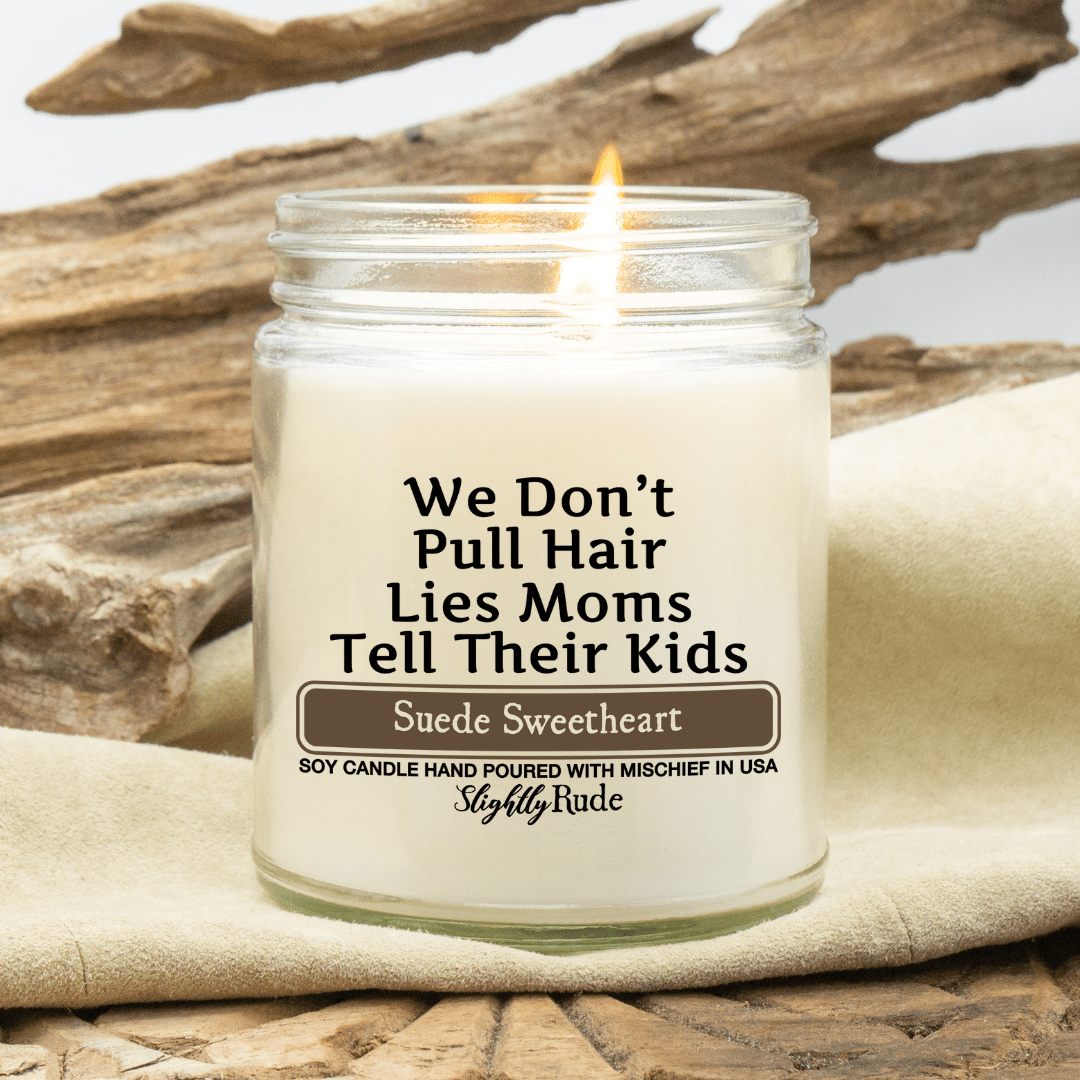 We Don't Pull Hair, Lies Moms Tell Their Kids - Funny Candle Candles Slightly Rude Suede Sweetheart 