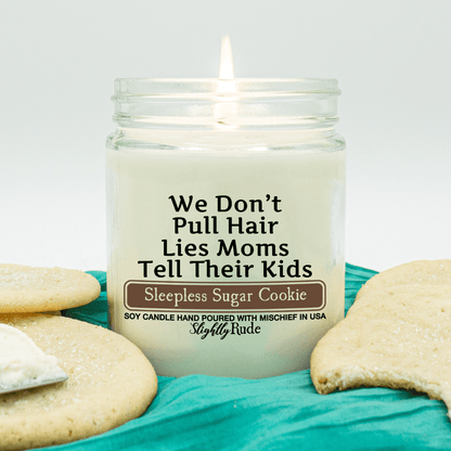 We Don't Pull Hair, Lies Moms Tell Their Kids - Funny Candle Candles Slightly Rude Sleepless Sugar Cookie 