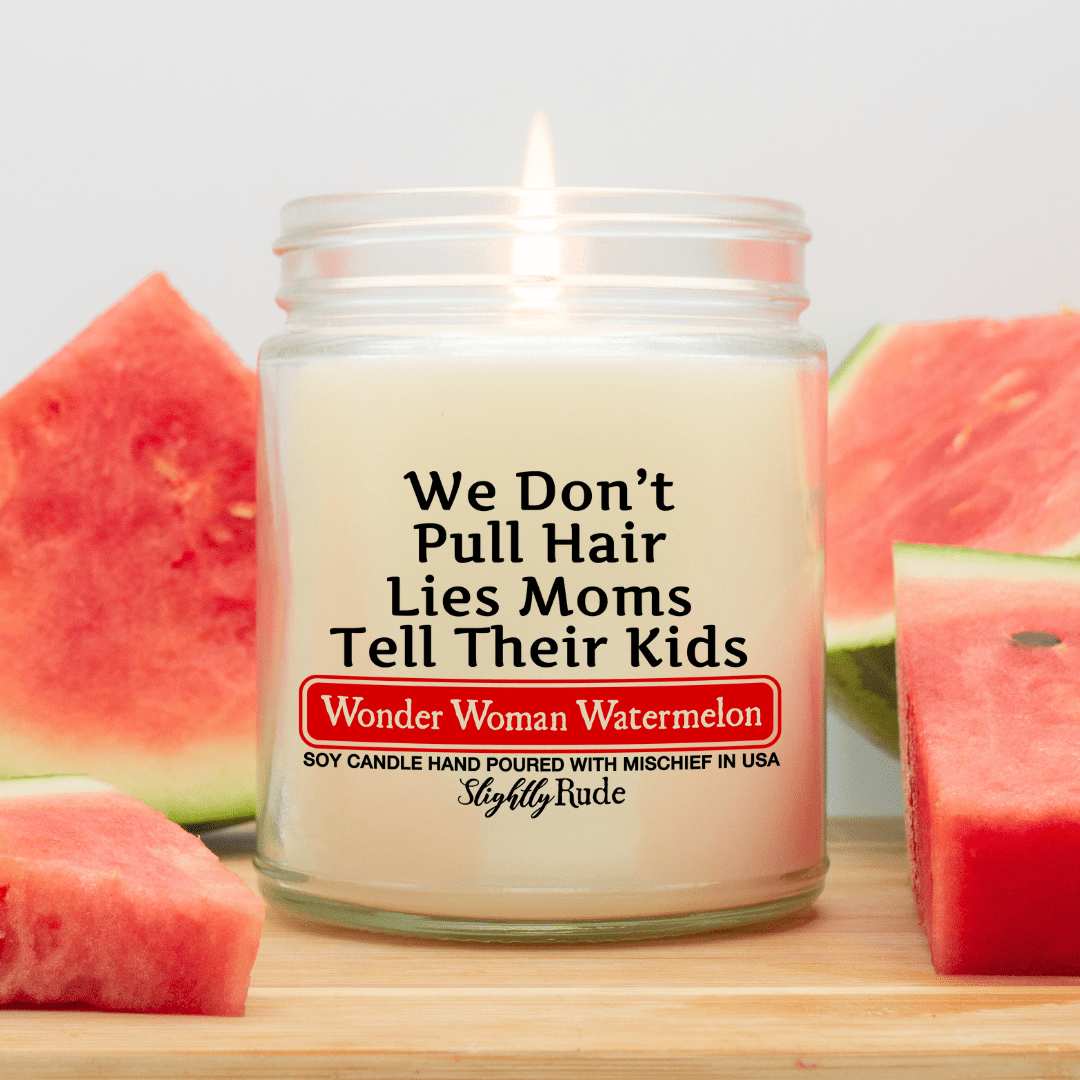 We Don't Pull Hair, Lies Moms Tell Their Kids - Funny Candle Candles Slightly Rude Wonder Woman Watermelon 
