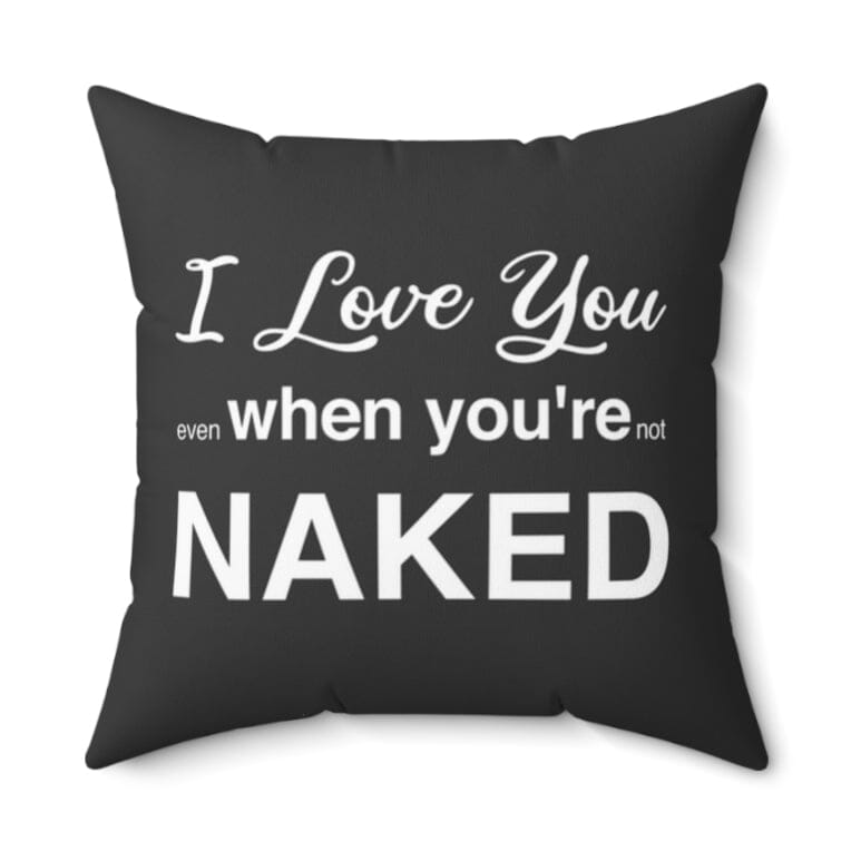 I Love You Even When You're Not Naked Charcoal and White 16" Pillow Home Decor Printify 