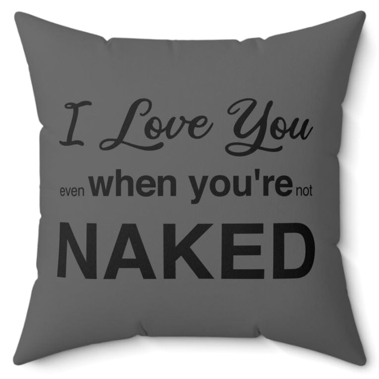 I LOVE YOU EVEN WHEN YOU'RE NOT NAKED FAUX SUEDE 16" PILLOW Home Decor Printify 