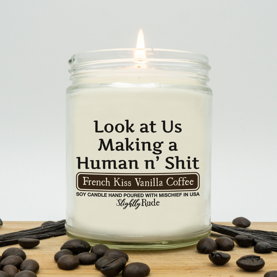 Look at Us Making a Human n' Sh*t - Naughty Scented Candle