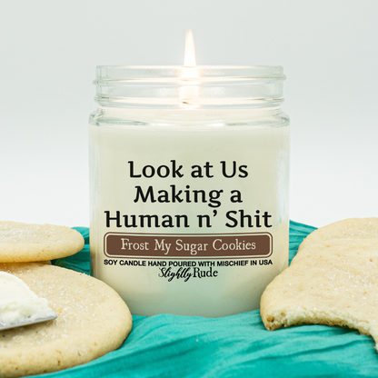 Look at Us Making a Human n' Sh*t - Naughty Scented Candle