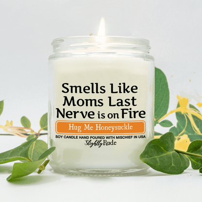 Smells Like Moms Last Nerve is on Fire - Candle Candles Slightly Rude Hug Me Honeysuckle 