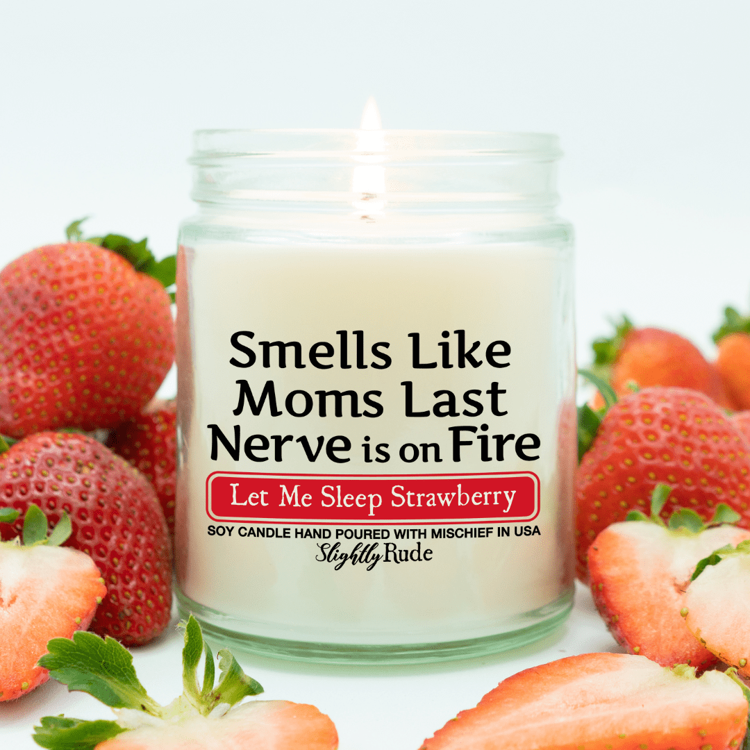 Smells Like Moms Last Nerve is on Fire - Candle Candles Slightly Rude Let Me Sleep Strawberry 