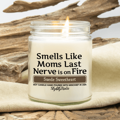 Smells Like Moms Last Nerve is on Fire - Candle Candles Slightly Rude Suede Sweetheart 