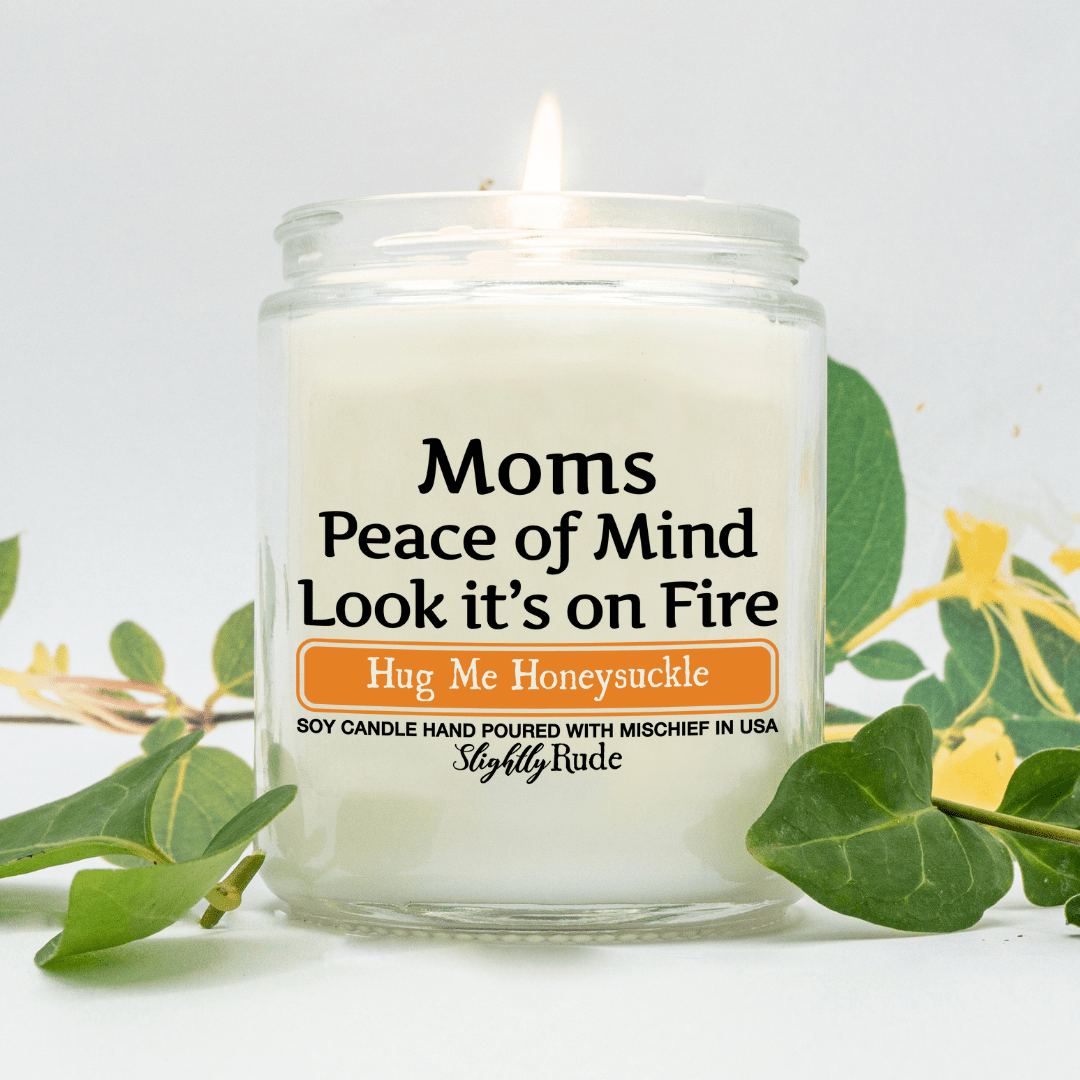 Moms Peace of Mind is on Fire - Funny Candle Candles Slightly Rude Hug Me Honeysuckle 