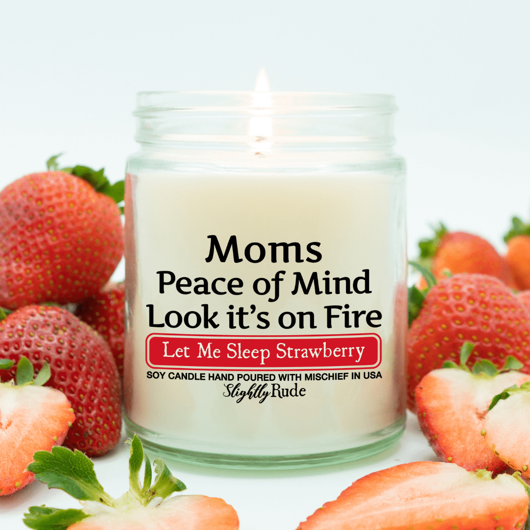 Moms Peace of Mind is on Fire - Funny Candle Candles Slightly Rude Let Me Sleep Strawberry 