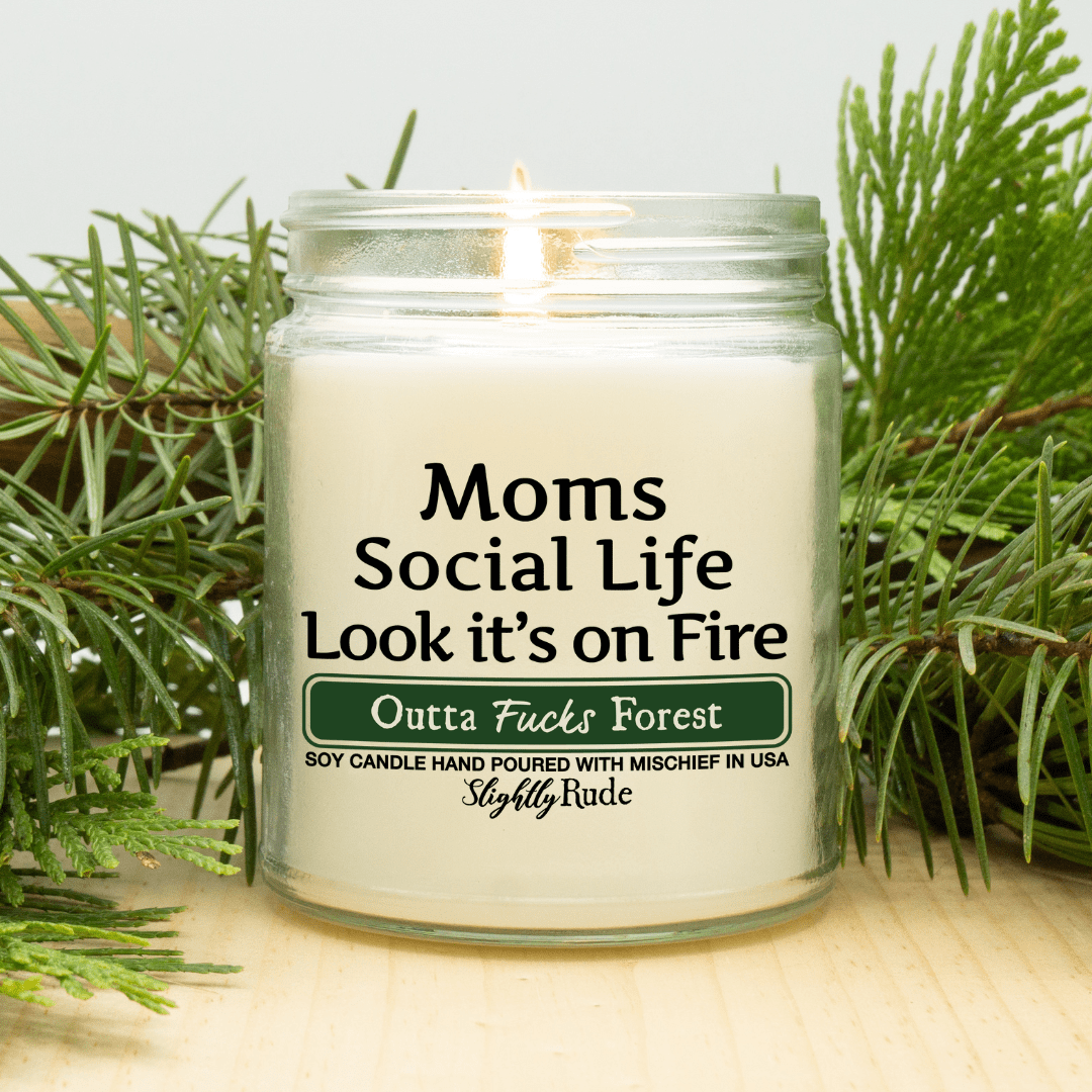 Moms Social Life is on Fire - Funny Candle Candles Slightly Rude Outta Fucks Forest 