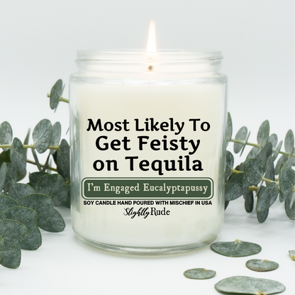 Most Likely To Get Feisty On Tequila - Candle