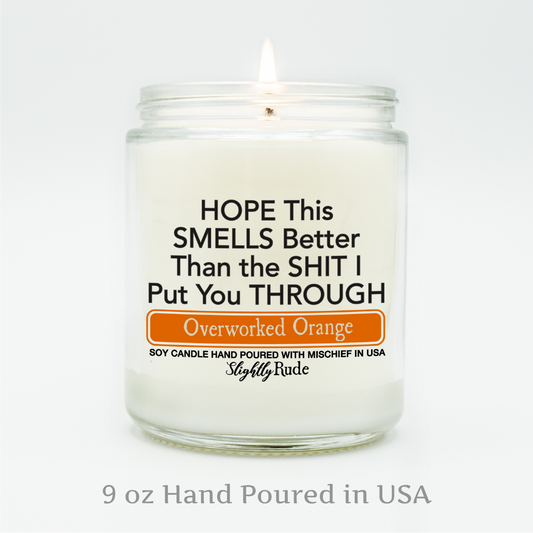 Hope This Smells Better Than the Sh*t I Put You Through - Funny Candle