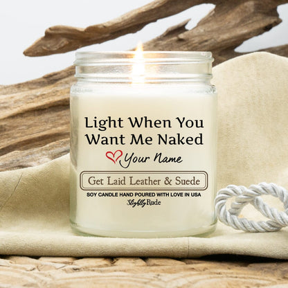 Light When You Want Me Naked - Personalized Candles Slightly Rude Get Laid Leather & Suede 